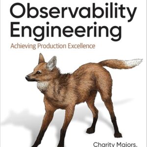 Observability Engineering: Achieving Production Excellence
